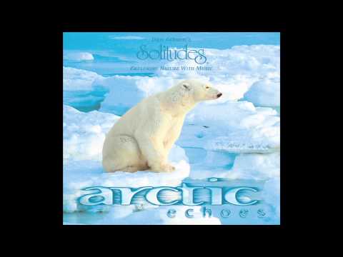 Arctic Echoes - Dan Gibson's Solitudes