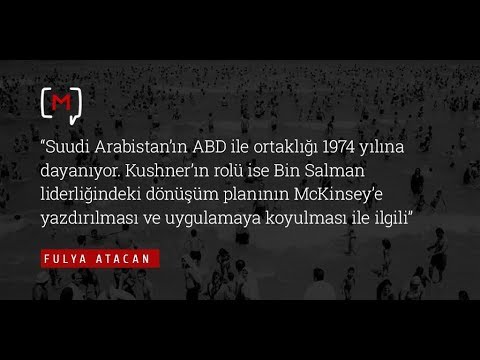 Fulya Atacan: “Suudi Arabistan’ın ABD ile ortaklığı 1974 yılına dayanıyor. Kushner’ın rolü...