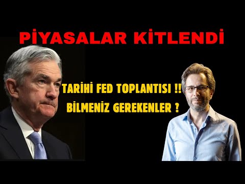 PİYASALAR  KİTLENDİ..!!  TARİHİ FED TOPLANTISI..!!  BİLMENİZ GEREKENLER..?