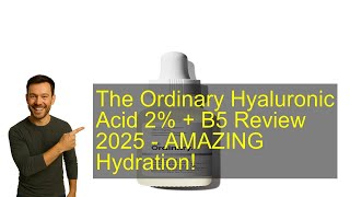 The Ordinary Hyaluronic Acid 2% + B5 Review 2025 - AMAZING Hydration!