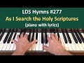(#277) As I Search the Holy Scriptures (LDS Hymns - piano with lyrics)