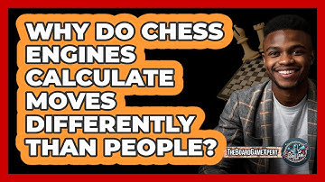 Why Do Chess Engines Calculate Moves Differently Than People? - The Board Game Xpert