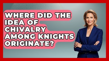 Where Did the Idea of Chivalry Among Knights Originate? | Medieval Europe Uncovered News