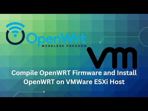 Compile OpenWRT Firmware and Install OpenWRT on VMWare ESXi Host