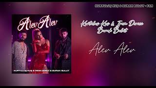 Kurtuluş Kuş & İrem Derici & Burak Bulut - Alev Alev (Full Versiyon)