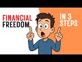 HOW to achieve financial freedom?. The 3 simple SECRET steps