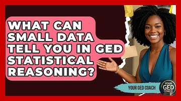 What Can Small Data Tell You In GED Statistical Reasoning? - Your GED Coach