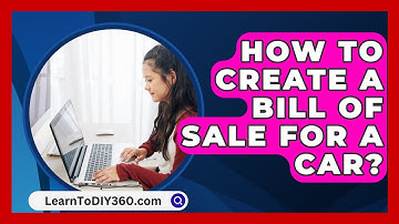 How To Create A Bill Of Sale For A Car? - LearnToDIY360.com
