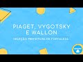 PIAGET, VYGOTSKY E WALLON - SELEÇÃO PREFEITURA DE FORTALEZA