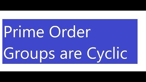 Groups of Prime Orders are Cyclic