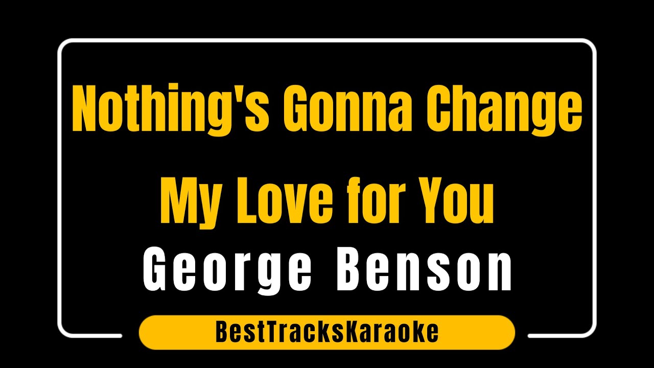 Nothing's Gonna Change My Love for You by George Benson Karaoke