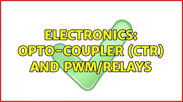 Electronics: Opto-coupler (CTR) and PWM/Relays