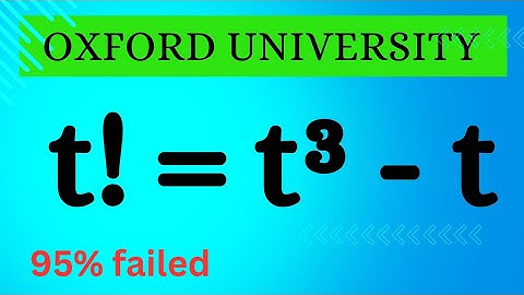 Oxford University Challenge: t! = t³ - t