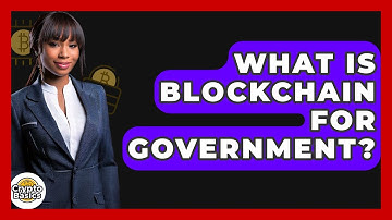What Is Blockchain For Government? - CryptoBasics360.com