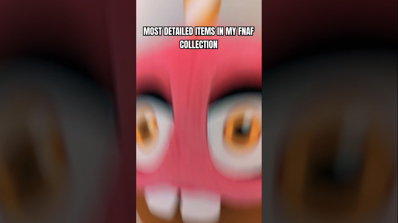 MOST DETAILED ITEMS IN MY FNAF COLLECTION