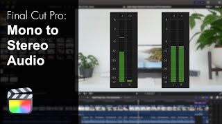 How to Fix One Sided Audio in Final Cut Pro (Mono to Stereo)