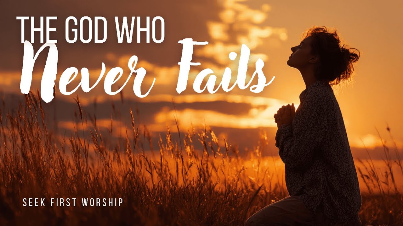 The God Who Never Fails | You Can Trust Him | Christian Worship Song of Faithfulness