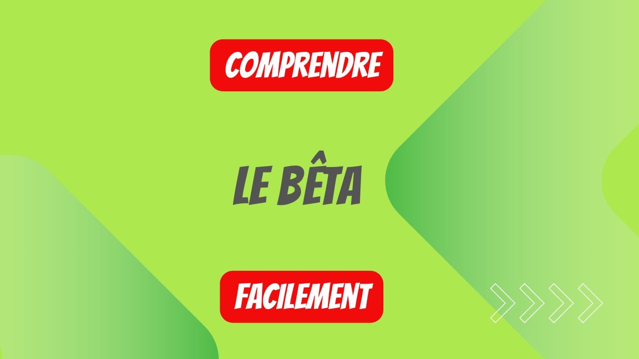 Comprendre le Bêta (facilement)