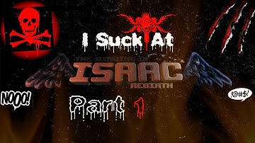 The Binding Of Isaac: Rebirth - Part 1 - I Suck At This!