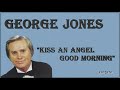 George Jones ~ &quot;Kiss An Angel Good Morning&quot;