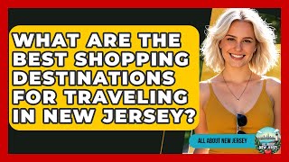 What Are the Best Shopping Destinations for Traveling in New Jersey? - All About New Jersey