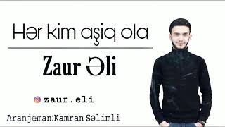 Zaur Eli / Her kimki asiq ola / 2019 en yeni mahni Resimi