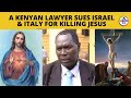 Kenyan Lawyer Sues Israel &amp; Italy For K@lling Jesus Christ