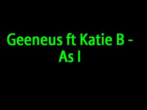 Geeneus Ft Katie b - as I