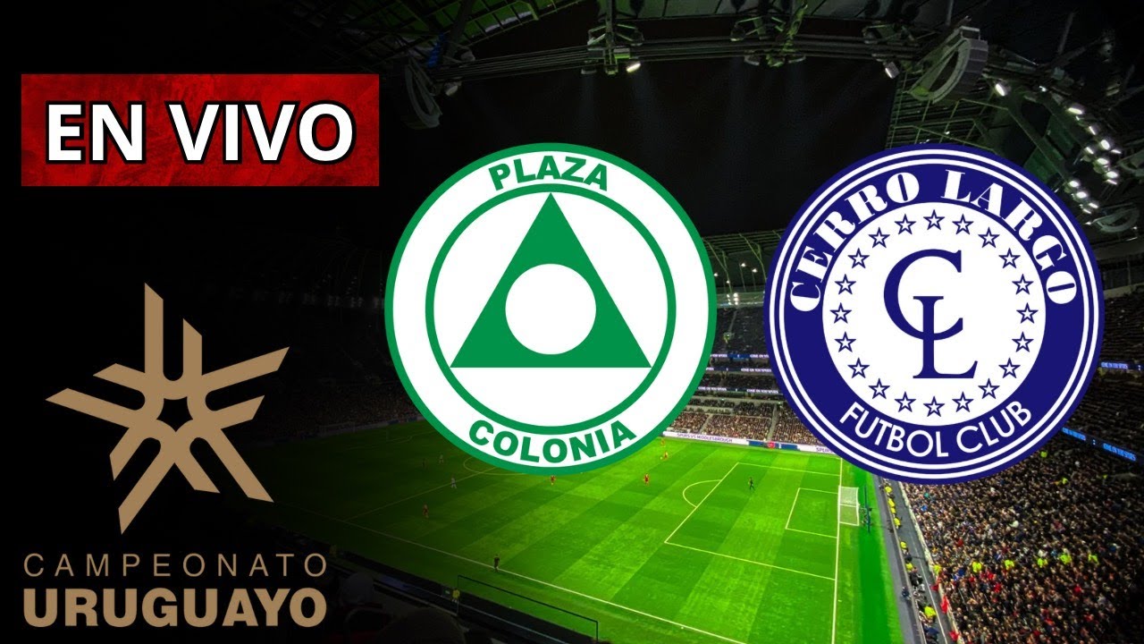 🔴 PLAZA COLONIA VS CERRO LARGO || FUTBOL EN VIVO || FUTBOL URUGUAYO ...