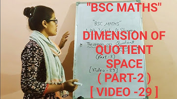 "BSC MATHS" | DIMENSION OF QUOTIENT SPACE (PART-2) VECTOR SPACE [ VIDEO -29 ]