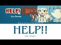 Kobo Kanaeru - HELP!! | Full Lyrics Video [Kan/Rom/Eng]