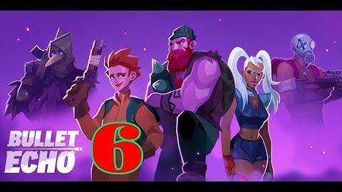 Bullet Echo - Gameplay Walkthrough Part 6 (IOS, Android)