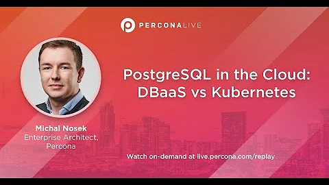 PostgreSQL in the Cloud: DBaaS vs Kubernetes - Michal Nosek | Percona Live 2022
