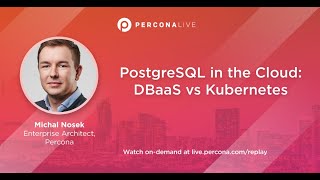 PostgreSQL in the Cloud: DBaaS vs Kubernetes - Michal Nosek | Percona Live 2022