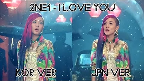 2NE1 "I LOVE YOU" - Korean x Japanese | Comparison MV + Split Audio