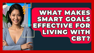 What Makes SMART Goals Effective For Living With CBT? - CBT Toolkit