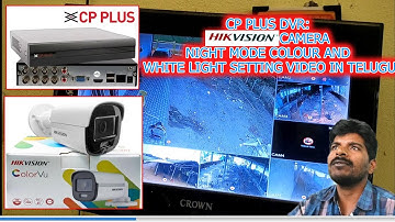 CP PLUS DVR: HIKVISION CAMERA NIGHT MODE COLOUR AND WHITE LIGHT SETTING VIDEO IN TELUGU- Cp Plus Dvr