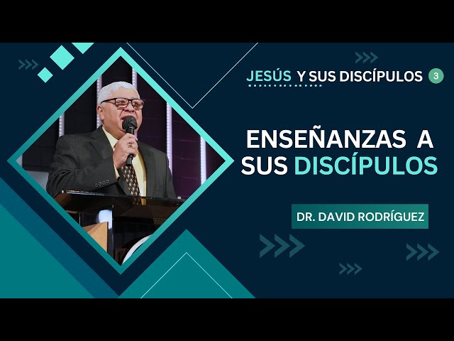 Enseñanzas de Jesús a sus discípulos (III) | Pastor Dr. David Rodriguez | Discípular TBB El Redentor