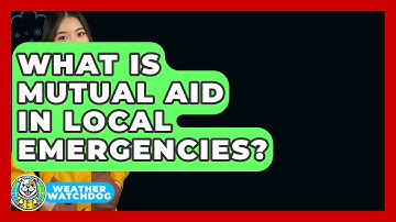 What Is Mutual Aid In Local Emergencies? - Weather Watchdog