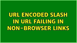 URL encoded slash in URL failing in non-browser links