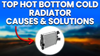 What Does It Mean When The Top Of Your Radiator Is Hot And The Bottom Is Cold (Causes And Solutions)