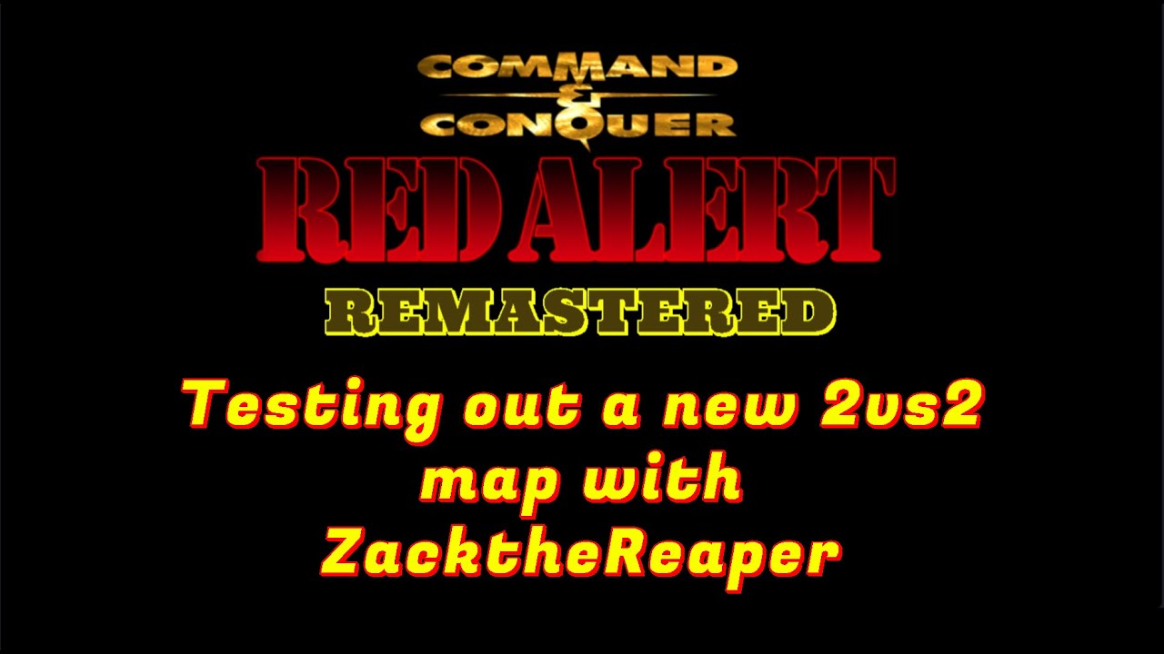 Command and Conquer Red Alert Remastered 2vs2 (Testing out new map with ZacktheReaper, part 2)