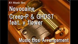 Novocainecreep-P & Ghost Feat. V Flower Music Box