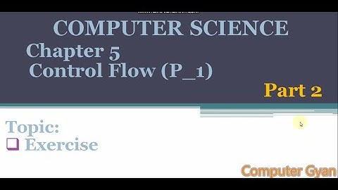Chapter 5|Control Flow(P_1)|Computer Science|11th standard |Part 2|Exercise|