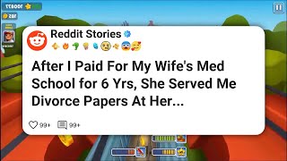 After I Paid For My Wife's Med School for 6 Yrs, She Served Me Divorce Papers At Her #reddit 