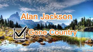 Gone Country( Lyrics)- Alan Jackson