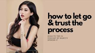 How to Let Go + Trust The Process | Road To 1% Podcast | EP 17