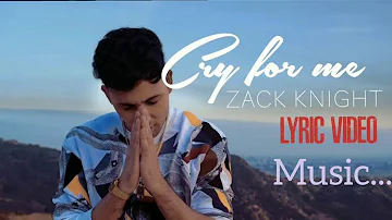 CRY FOR ME LYRICS – ZACK KNIGHT (EXPLICIT VERSION)