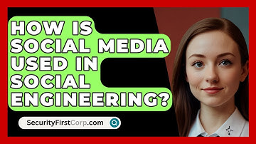 How Is Social Media Used In Social Engineering? - SecurityFirstCorp.com