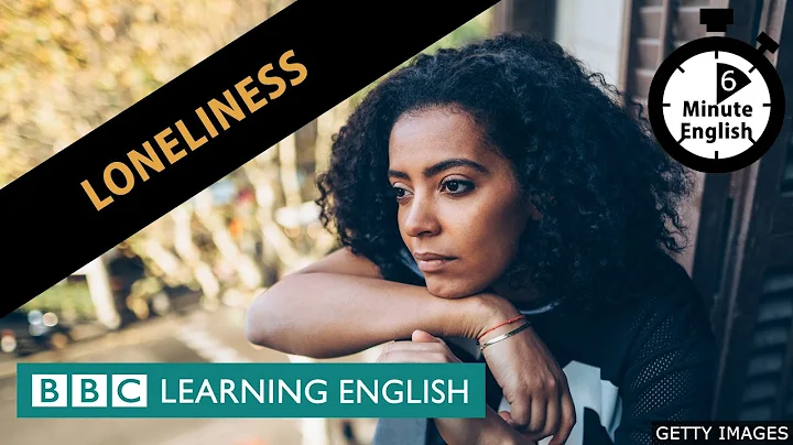 Loneliness - 6 Minute English